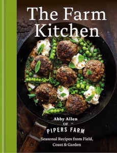 The Farm Kitchen: Seasonal Recipes from Field, Coast and Garden by Abby Allen.